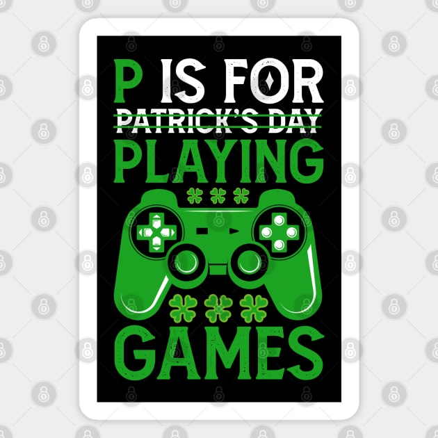 P Is For Playing Games Funny St Patrick's Gamer Boys Gift Magnet by Mr.Speak